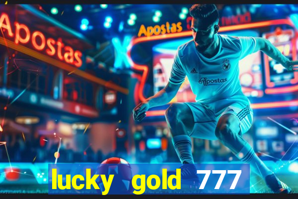 lucky gold 777 paga mesmo